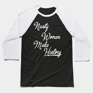 Nasty Woman Make History Baseball T-Shirt